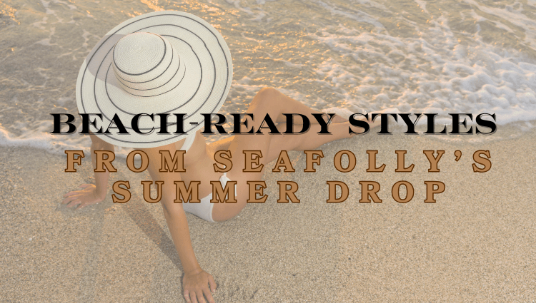 Beach-Ready Styles from Seafolly’s Summer Drop