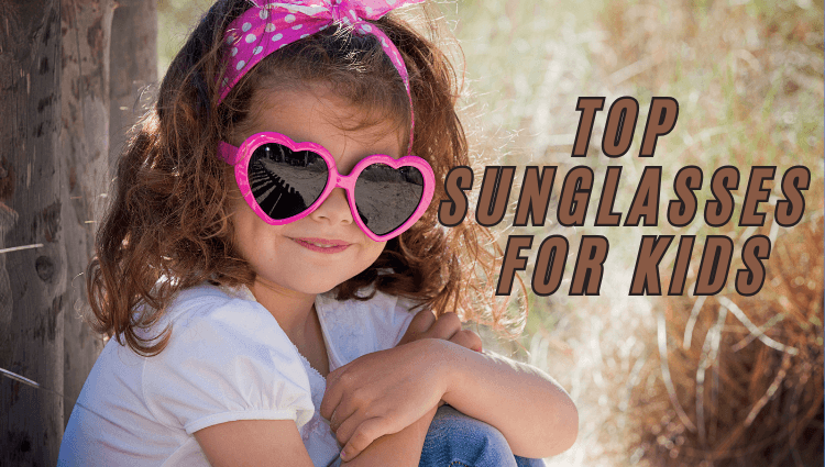 Protecting Young Eyes Top Sunglasses for Kids