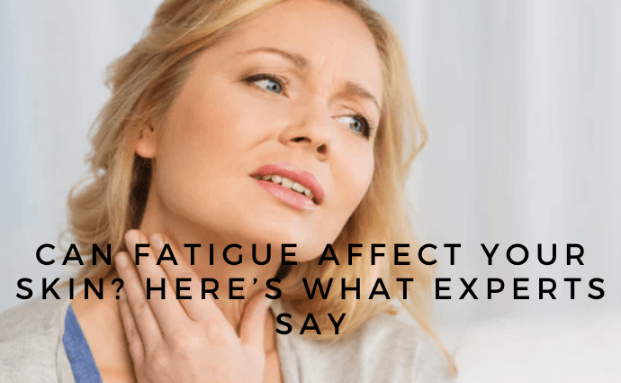 Can Fatigue Affect Your Skin Here’s What Experts Say image