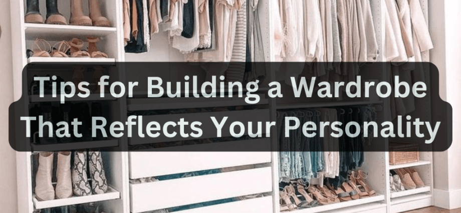 Tips for Building a Wardrobe That Reflects Your Personality image