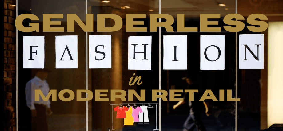 Genderless Fashion in Modern Retail