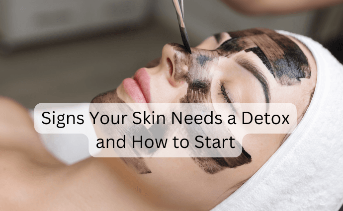 Signs Your Skin Needs a Detox and How to Start image