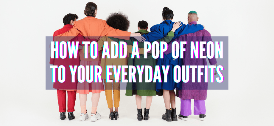 Neon to Your Everyday Outfits
