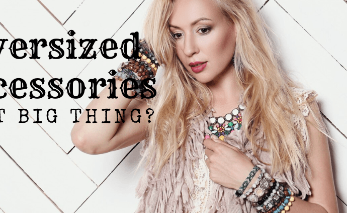 Oversized Accessories