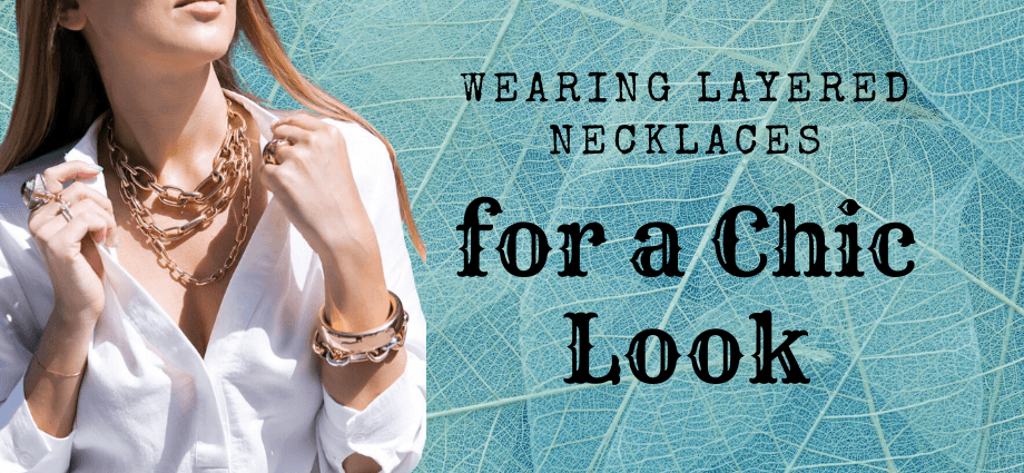 Wearing Layered Necklaces for a Chic Look image