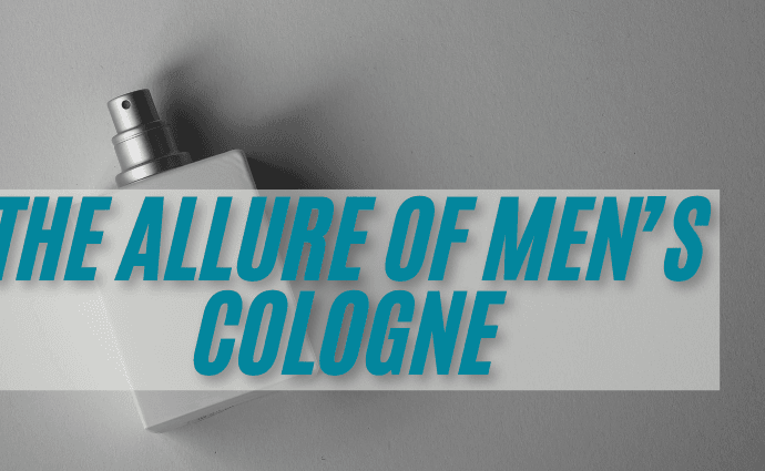 The Allure of Men’s Cologne