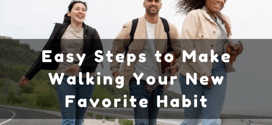 Easy Steps to Make Walking Your New Favorite Habit image