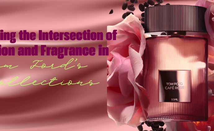 exploring the intersection of fashion anf Fragrance in Tom Ford's Collections-image